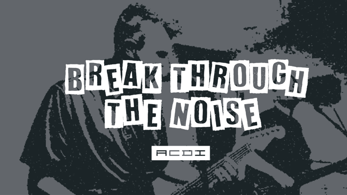 Break Through the Noise Banner Break Through the Noise Banner